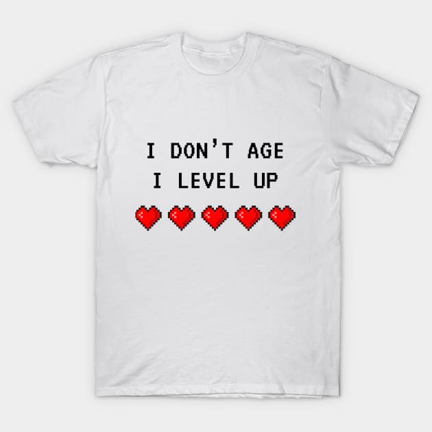 I Don't Age, I Level Up T-Shirt by Printadorable